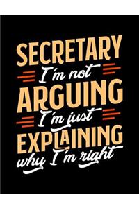 Secretary I'm Not Arguing I'm Just Explaining Why I'm Right