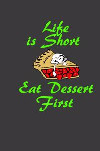 Life Is Short Eat Dessert First