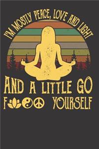 I'm Mostly Peace, Love and Light And a Little Go F✿☯☮️ Yourself
