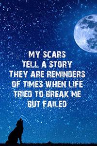My Scars Tell a Story They Are Reminders of Times When Life Tried to Break Me But Failed