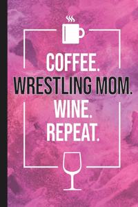 Coffee. Wrestling Mom. Wine. Repeat.