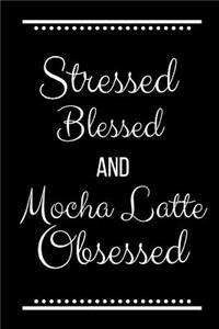 Stressed Blessed Mocha Latte Obsessed