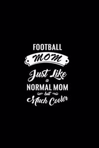 Football Mom Just Like a Normal Mom But Much Cooler