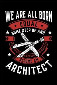 We Are All Born Equal Some Step Up and Become a Architect