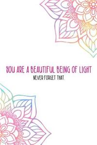 You Are A Beautiful Being Of Light Never Forget That