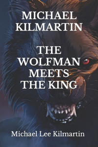 Michael Kilmartin the Wolf Man Meets the King