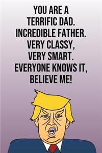 You Are A Terrific Dad Incredible Father Very Classy Very Smart Everyone Knows It Believe Me