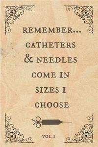 Remember...Catheters & needles come in sizes I choose