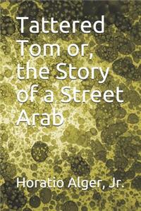 Tattered Tom or, the Story of a Street Arab