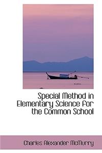 Special Method in Elementary Science for the Common School