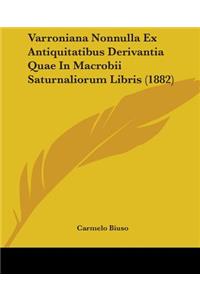 Varroniana Nonnulla Ex Antiquitatibus Derivantia Quae In Macrobii Saturnaliorum Libris (1882)