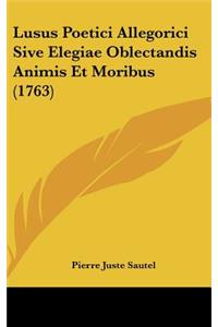 Lusus Poetici Allegorici Sive Elegiae Oblectandis Animis Et Moribus (1763)
