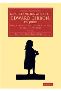 Miscellaneous Works of Edward Gibbon, Esquire