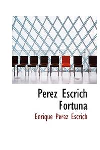 Perez Escrich Fortuna