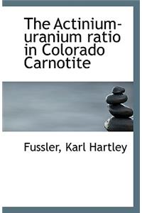 The Actinium-Uranium Ratio in Colorado Carnotite