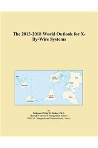 The 2013-2018 World Outlook for X-By-Wire Systems