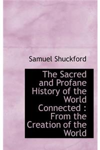 The Sacred and Profane History of the World Connected: From the Creation of the World