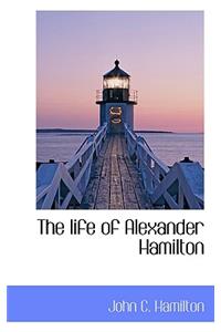 The Life of Alexander Hamilton