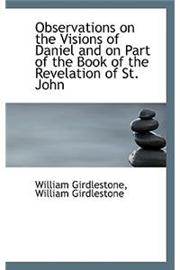 Observations on the Visions of Daniel and on Part of the Book of the Revelation of St. John