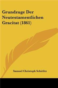 Grundzuge Der Neutestamentlichen Gracitat (1861)