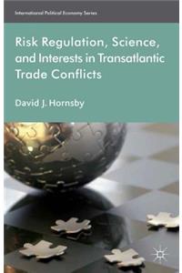 Risk Regulation, Science, and Interests in Transatlantic Trade Conflicts