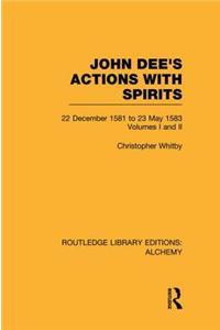John Dee's Actions with Spirits (Volumes 1 and 2)