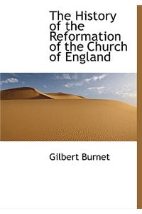 The History of the Reformation of the Church of England