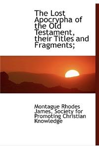 The Lost Apocrypha of the Old Testament, Their Titles and Fragments;