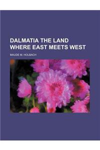 Dalmatia the Land Where East Meets West