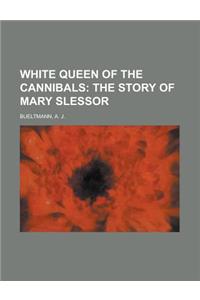 White Queen of the Cannibals; The Story of Mary Slessor