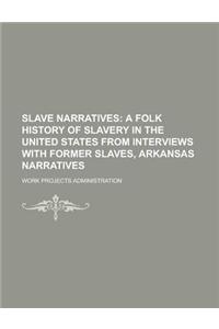 Slave Narratives; A Folk History of Slavery in the United States from Interviews with Former Slaves, Arkansas Narratives Volume 4