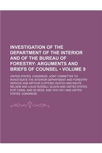 Investigation of the Department of the Interior and of the Bureau of Forestry (Volume 9); Arguments and Briefs of Counsel