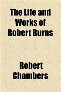 The Life and Works of Robert Burns