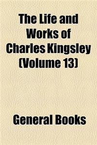 The Life and Works of Charles Kingsley (Volume 13)