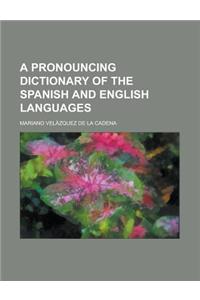 A Pronouncing Dictionary of the Spanish and English Languages