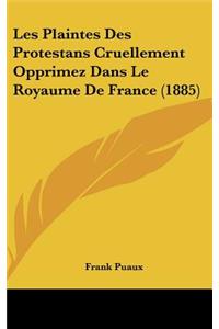 Les Plaintes Des Protestans Cruellement Opprimez Dans Le Royaume de France (1885)