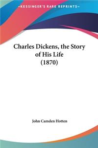 Charles Dickens, the Story of His Life (1870)
