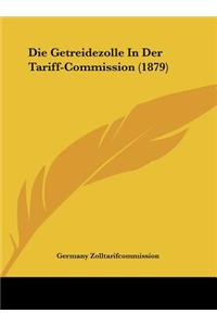 Die Getreidezolle in Der Tariff-Commission (1879)