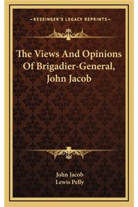 Views And Opinions Of Brigadier-General, John Jacob