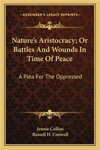 Nature's Aristocracy; Or Battles And Wounds In Time Of Peace