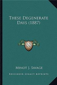 These Degenerate Days (1887)