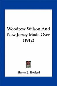 Woodrow Wilson and New Jersey Made Over (1912)