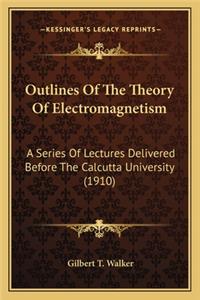 Outlines of the Theory of Electromagnetism