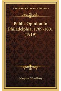 Public Opinion In Philadelphia, 1789-1801 (1919)