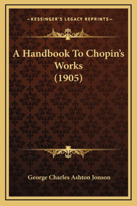 Handbook To Chopin's Works (1905)