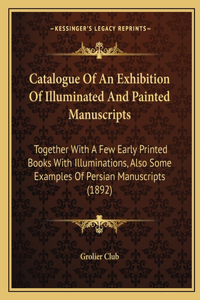 Catalogue Of An Exhibition Of Illuminated And Painted Manuscripts