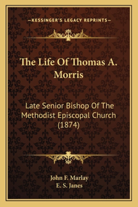 Life Of Thomas A. Morris