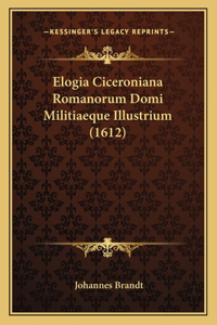 Elogia Ciceroniana Romanorum Domi Militiaeque Illustrium (1612)