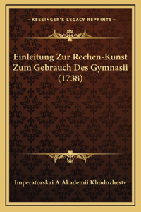 Einleitung Zur Rechen-Kunst Zum Gebrauch Des Gymnasii (1738)