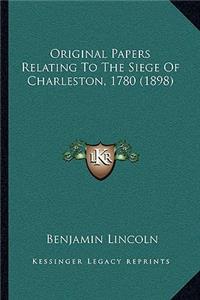 Original Papers Relating To The Siege Of Charleston, 1780 (1898)